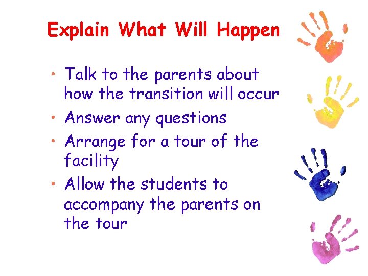 Explain What Will Happen • Talk to the parents about how the transition will