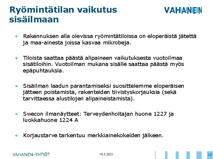 Ryömintätilan vaikutus sisäilmaan • Rakennuksen alla olevissa ryömintätiloissa on eloperäistä jätettä ja maa-ainesta joissa