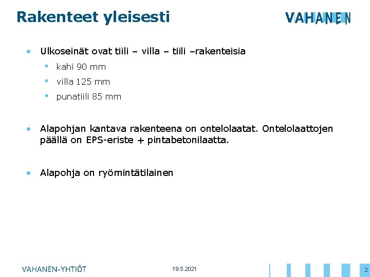 Rakenteet yleisesti • Ulkoseinät ovat tiili – villa – tiili –rakenteisia ▪ ▪ ▪