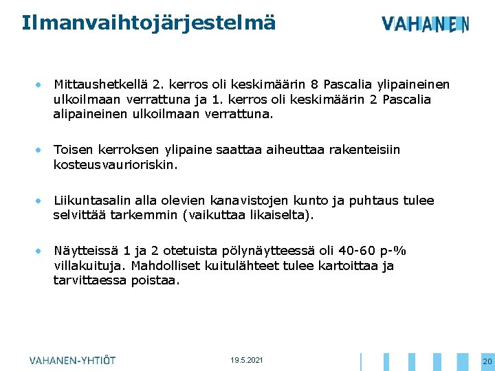 Ilmanvaihtojärjestelmä • Mittaushetkellä 2. kerros oli keskimäärin 8 Pascalia ylipaineinen ulkoilmaan verrattuna ja 1.