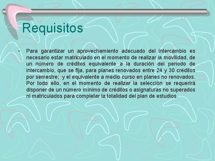 Requisitos • Para garantizar un aprovechamiento adecuado del intercambio es necesario estar matriculado en