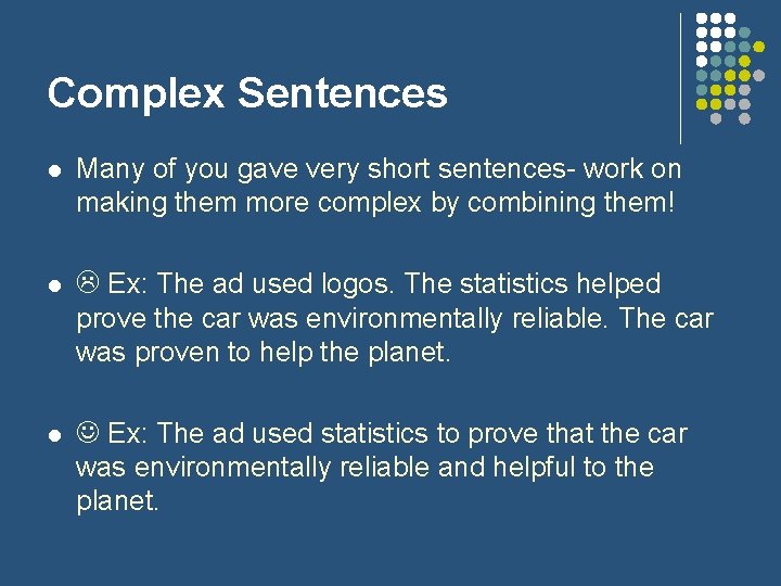 Complex Sentences l Many of you gave very short sentences- work on making them