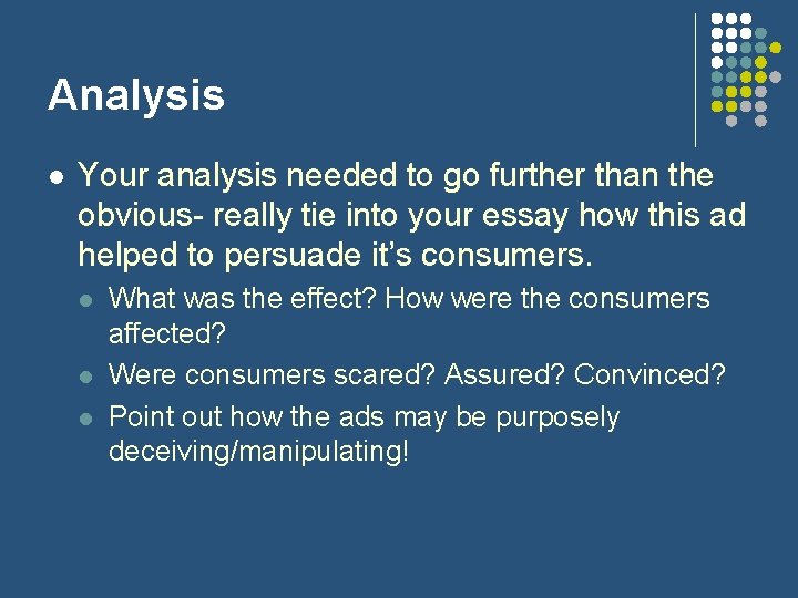 Analysis l Your analysis needed to go further than the obvious- really tie into