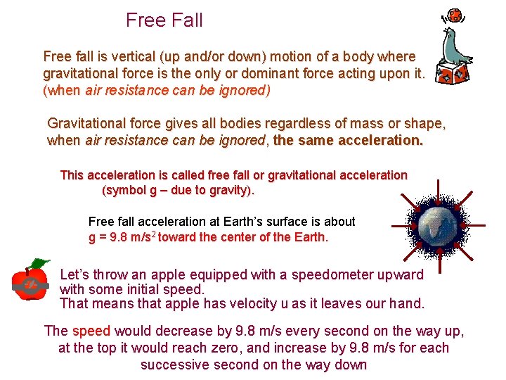 Free Fall Free fall is vertical (up and/or down) motion of a body where