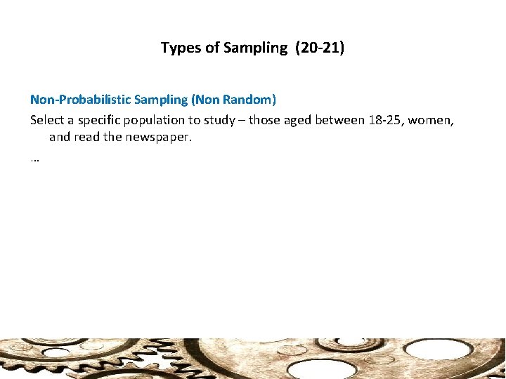 Types of Sampling (20 -21) Non-Probabilistic Sampling (Non Random) Select a specific population to