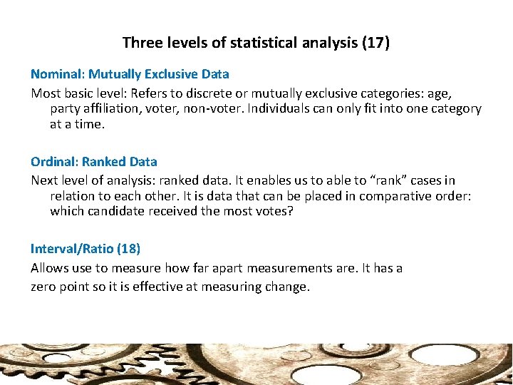 Three levels of statistical analysis (17) Nominal: Mutually Exclusive Data Most basic level: Refers