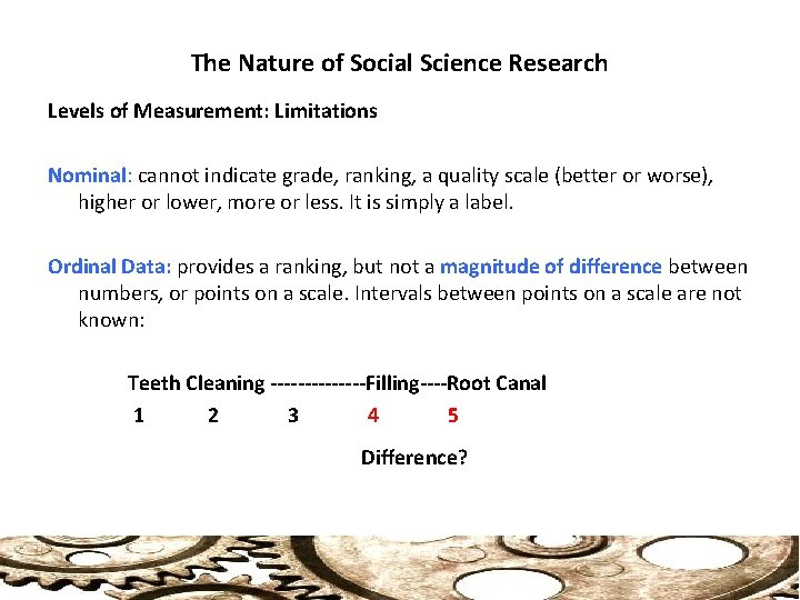 The Nature of Social Science Research Levels of Measurement: Limitations Nominal: cannot indicate grade,