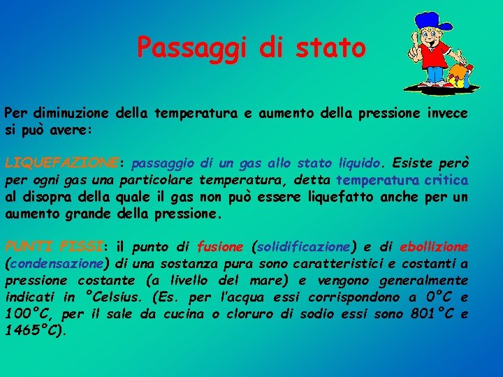 Passaggi di stato Per diminuzione della temperatura e aumento della pressione invece si può