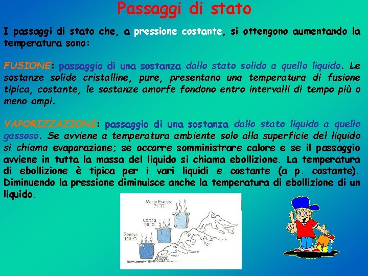 Passaggi di stato I passaggi di stato che, a pressione costante, si ottengono aumentando