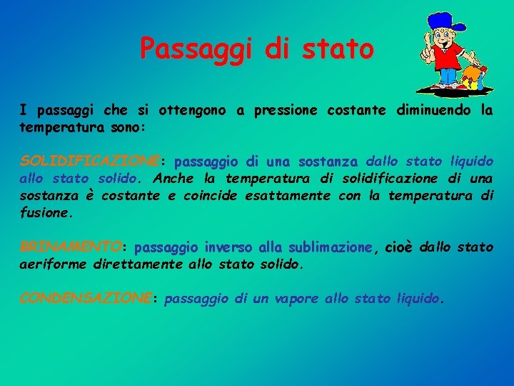 Passaggi di stato I passaggi che si ottengono a pressione costante diminuendo la temperatura