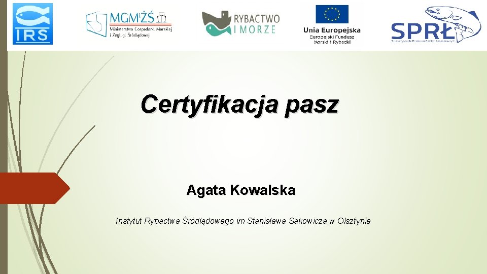 Certyfikacja pasz Agata Kowalska Instytut Rybactwa Śródlądowego im Stanisława Sakowicza w Olsztynie 