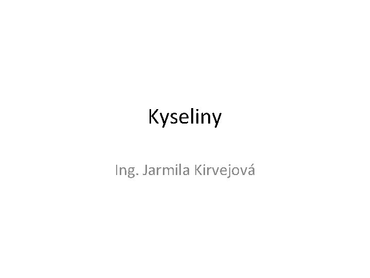 Kyseliny Ing. Jarmila Kirvejová 