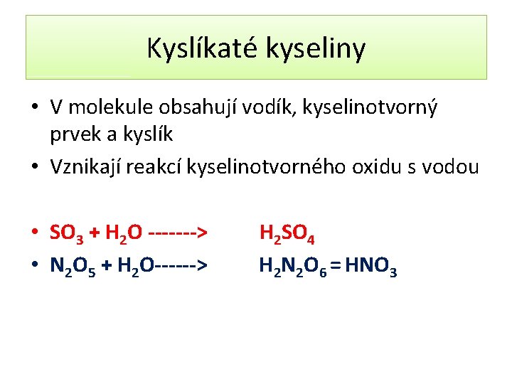 Kyslíkaté kyseliny • V molekule obsahují vodík, kyselinotvorný prvek a kyslík • Vznikají reakcí