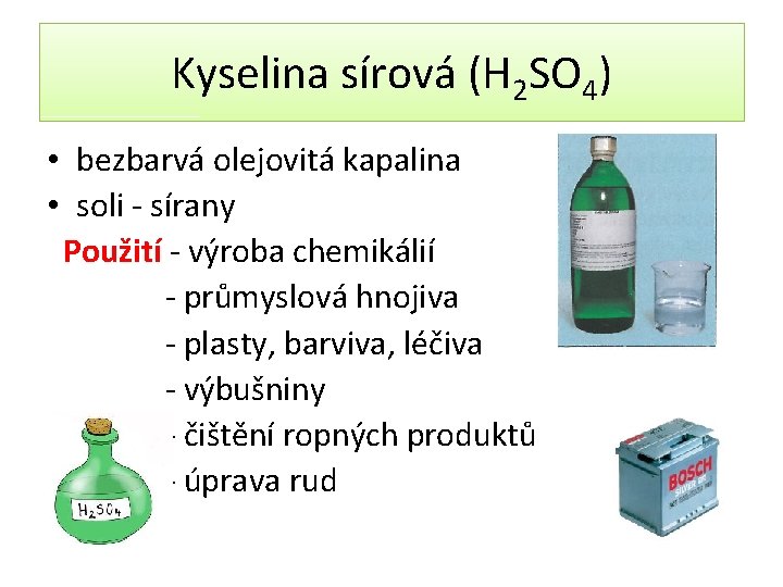 Kyselina sírová (H 2 SO 4) • bezbarvá olejovitá kapalina • soli - sírany