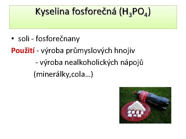 Kyselina fosforečná (H 3 PO 4) • soli - fosforečnany Použití - výroba průmyslových