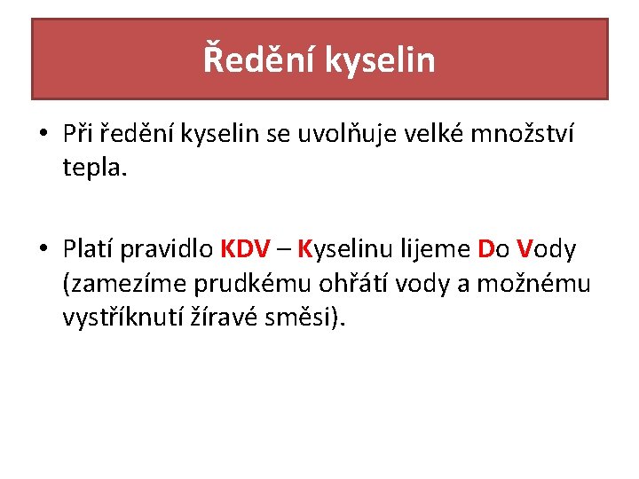 Ředění kyselin • Při ředění kyselin se uvolňuje velké množství tepla. • Platí pravidlo