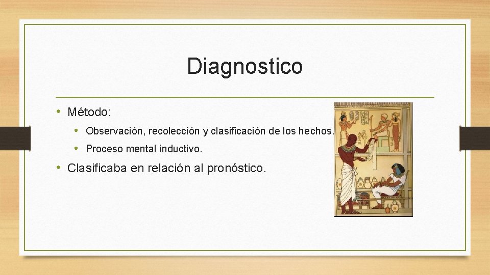 Diagnostico • Método: • Observación, recolección y clasificación de los hechos. • Proceso mental