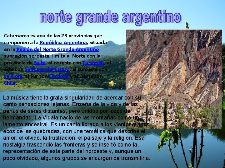 Catamarca es una de las 23 provincias que componen a la República Argentina, situada
