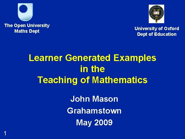 The Open University Maths Dept University of Oxford Dept of Education Learner Generated Examples