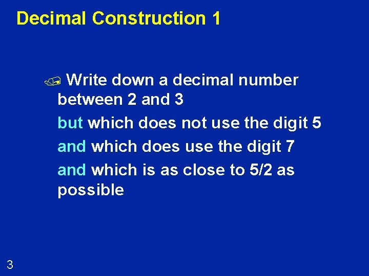 Decimal Construction 1 Write down a decimal number between 2 and 3 but which