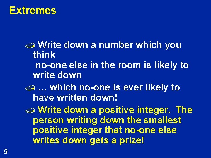 Extremes Write down a number which you think no-one else in the room is