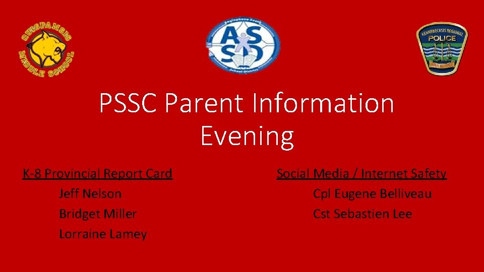 PSSC Parent Information Evening K-8 Provincial Report Card Jeff Nelson Bridget Miller Lorraine Lamey