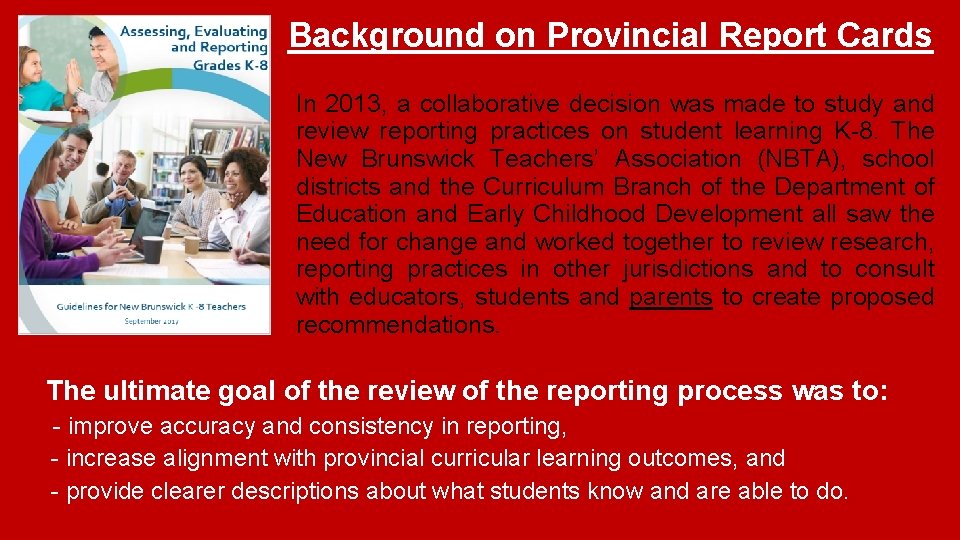 Background on Provincial Report Cards In 2013, a collaborative decision was made to study