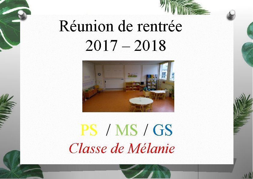 Réunion de rentrée 2017 – 2018 PS / MS / GS Classe de Mélanie