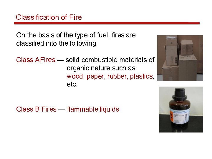 Classification of Fire On the basis of the type of fuel, fires are classified