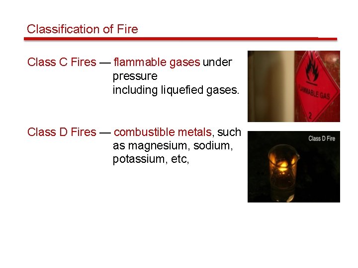 Classification of Fire Class C Fires — flammable gases under pressure including liquefied gases.