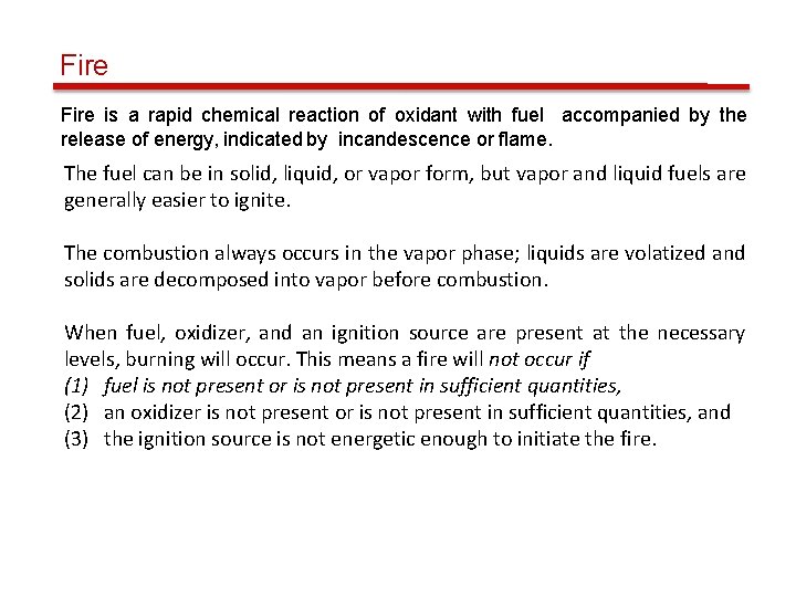 Fire is a rapid chemical reaction of oxidant with fuel accompanied by the release