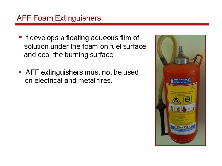 AFF Foam Extinguishers • It develops a floating aqueous film of solution under the