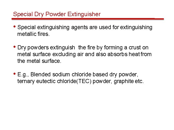 Special Dry Powder Extinguisher • Special extinguishing agents are used for extinguishing metallic fires.