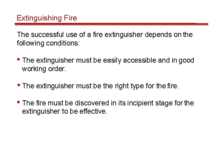 Extinguishing Fire The successful use of a fire extinguisher depends on the following conditions: