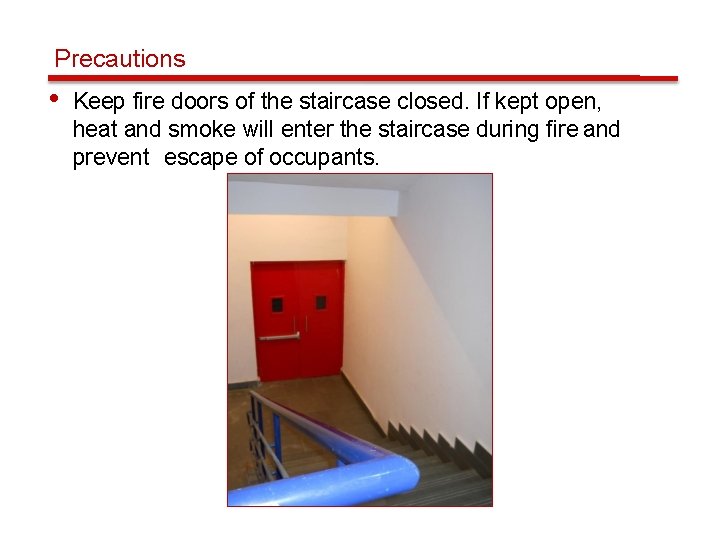 Precautions • Keep fire doors of the staircase closed. If kept open, heat and