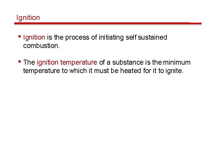 Ignition • Ignition is the process of initiating self sustained combustion. • The ignition