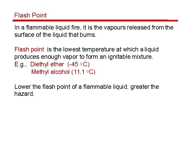 Flash Point In a flammable liquid fire, it is the vapours released from the