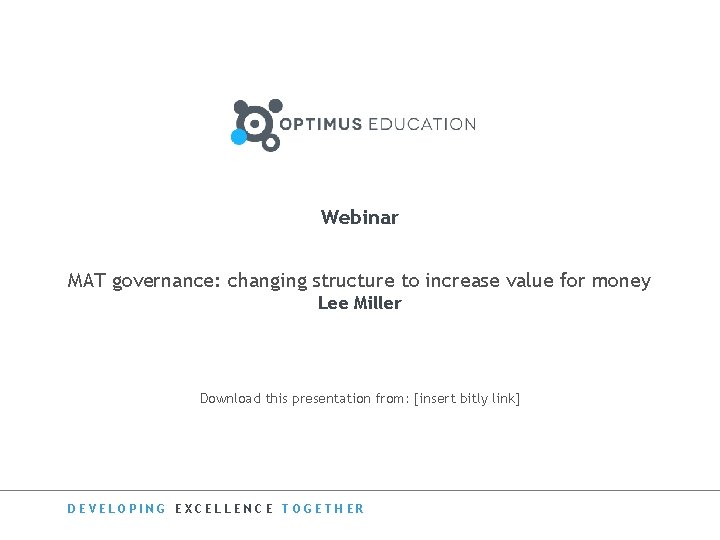 Webinar MAT governance: changing structure to increase value for money Lee Miller Download this