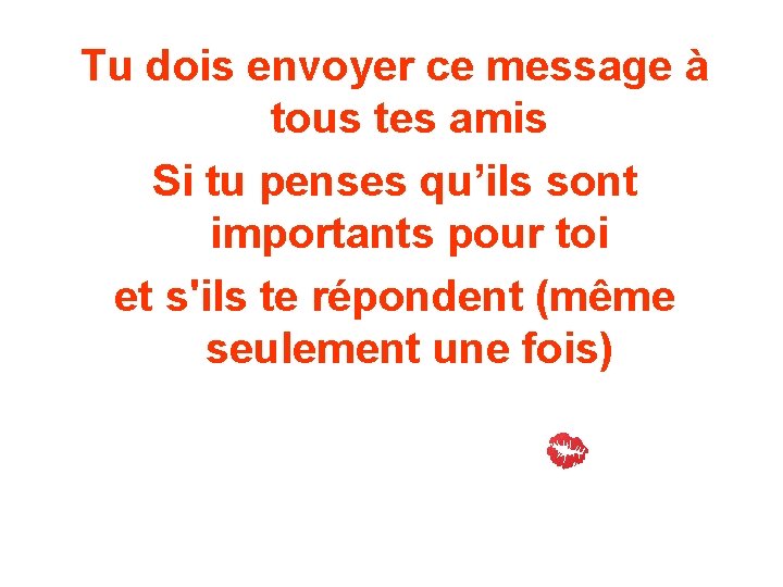 Tu dois envoyer ce message à tous tes amis Si tu penses qu’ils sont