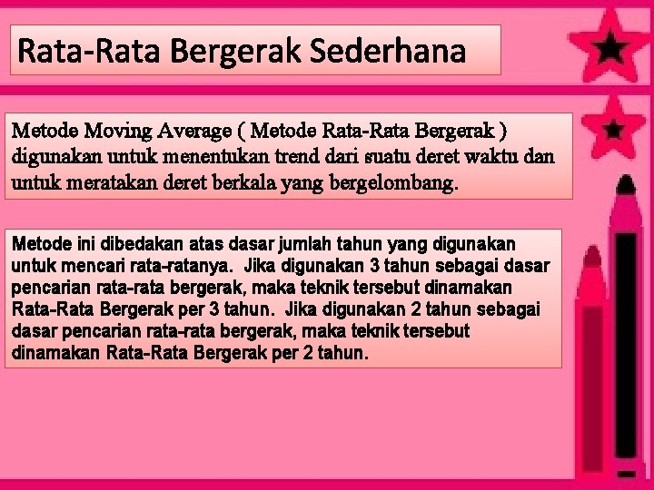 Rata-Rata Bergerak Sederhana Metode Moving Average ( Metode Rata-Rata Bergerak ) digunakan untuk menentukan