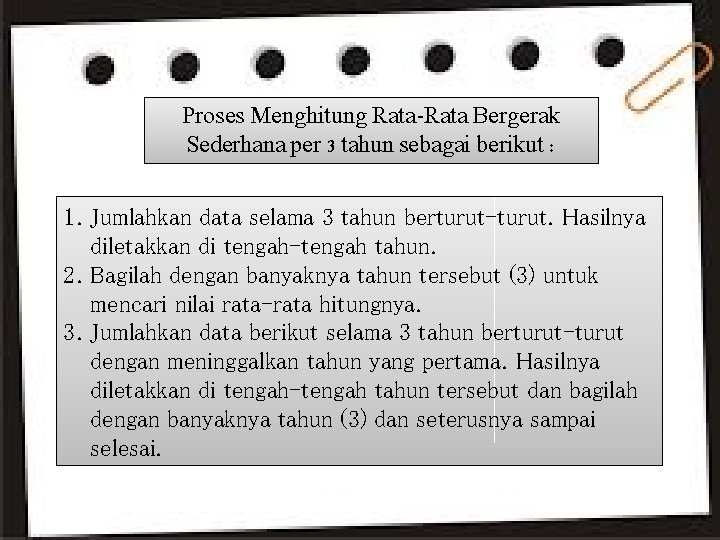 Proses Menghitung Rata-Rata Bergerak Sederhana per 3 tahun sebagai berikut : 1. Jumlahkan data