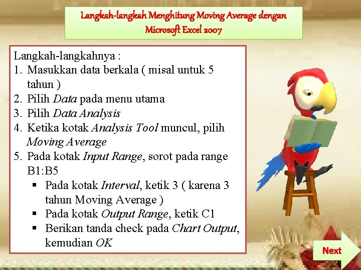 Langkah-langkah Menghitung Moving Average dengan Microsoft Excel 2007 Langkah-langkahnya : 1. Masukkan data berkala