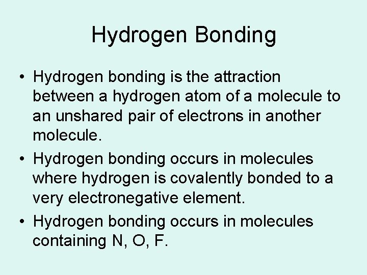 Hydrogen Bonding • Hydrogen bonding is the attraction between a hydrogen atom of a Hydrogen Bonding • Hydrogen bonding is the attraction between a hydrogen atom of a