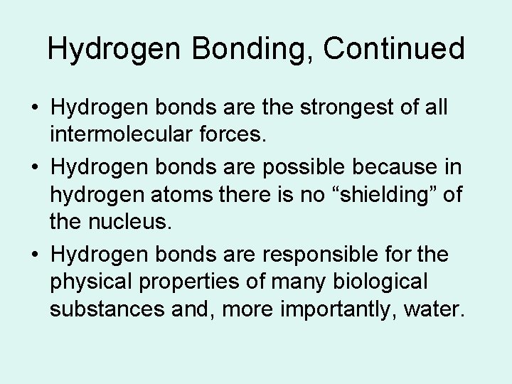 Hydrogen Bonding, Continued • Hydrogen bonds are the strongest of all intermolecular forces. • Hydrogen Bonding, Continued • Hydrogen bonds are the strongest of all intermolecular forces. •
