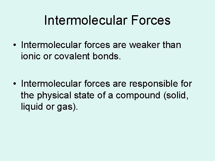 Intermolecular Forces • Intermolecular forces are weaker than ionic or covalent bonds. • Intermolecular Intermolecular Forces • Intermolecular forces are weaker than ionic or covalent bonds. • Intermolecular