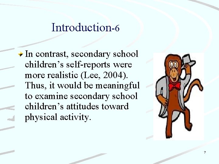 Introduction-6 In contrast, secondary school children’s self-reports were more realistic (Lee, 2004). Thus, it