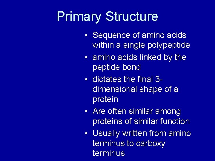 Primary Structure • Sequence of amino acids within a single polypeptide • amino acids