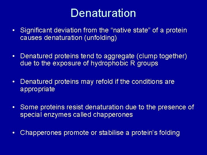 Denaturation • Significant deviation from the “native state” of a protein causes denaturation (unfolding)