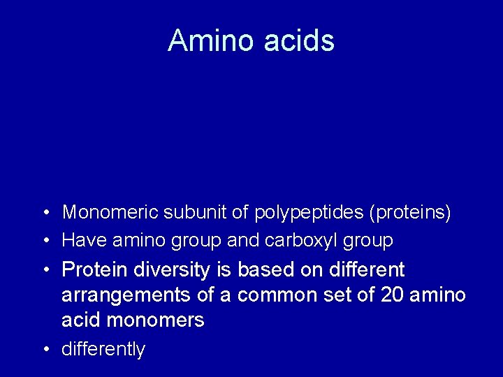 Amino acids • Monomeric subunit of polypeptides (proteins) • Have amino group and carboxyl