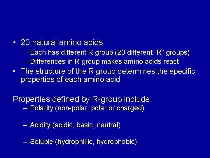  • 20 natural amino acids – Each has different R group (20 different